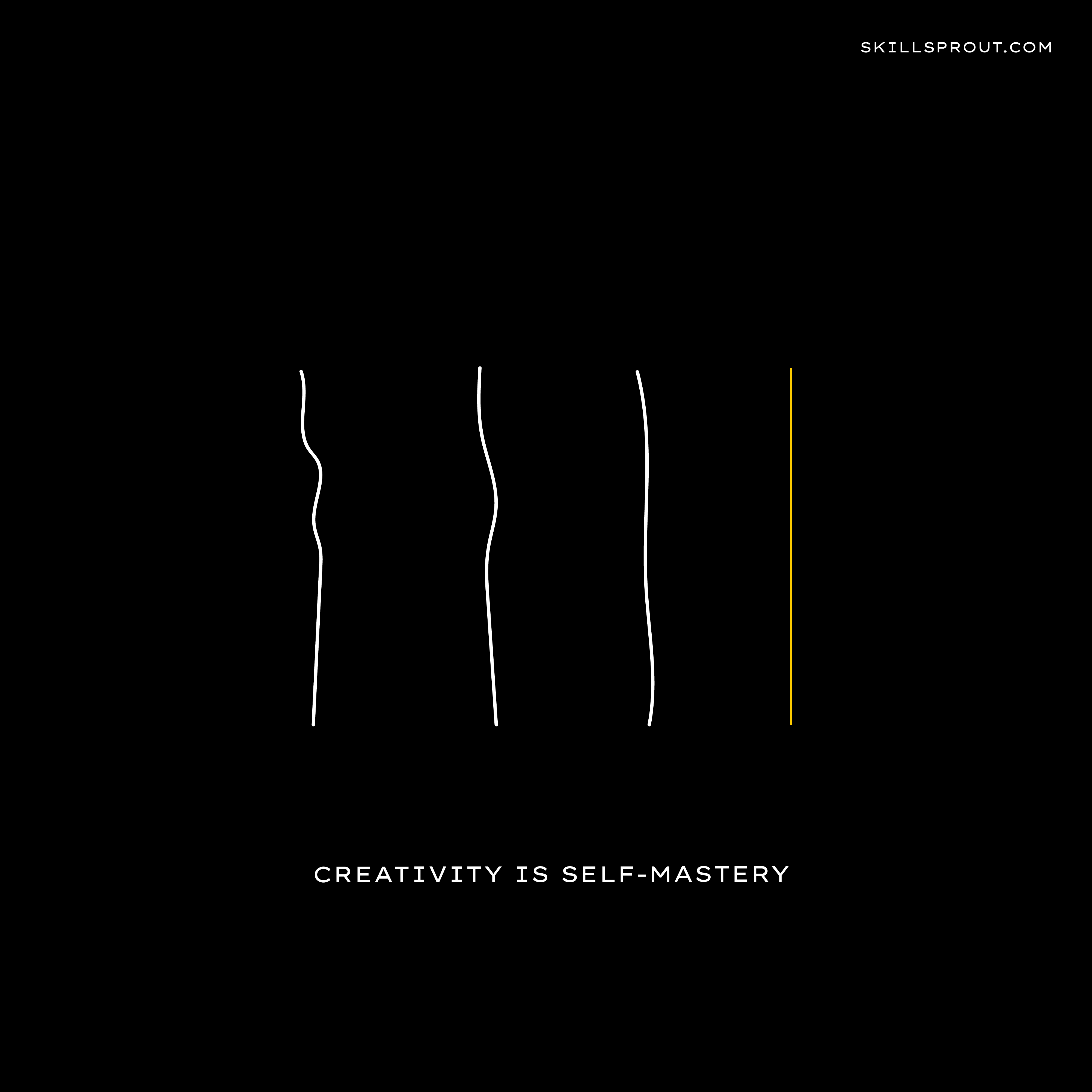 Creativity is self-mastery